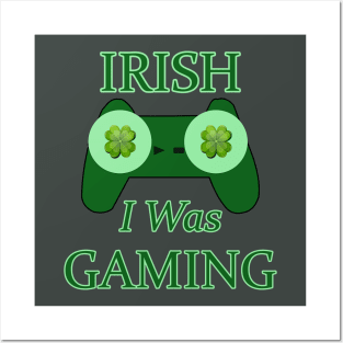 Irish I Was Gaming Saint Patrick's Day Design For Gamers Posters and Art